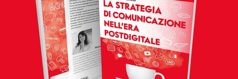 È uscito “La strategia di comunicazione nell’era postdigitale”, il nuovo libro di Maria Pia Favaretto